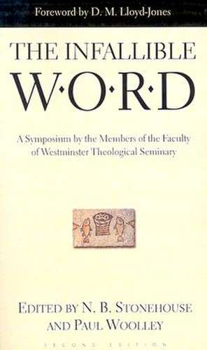 The Infallible Word: A Symposium by the Members of the Faculty of Westminster Theological Siminary de Martyn Lloyd-Jones