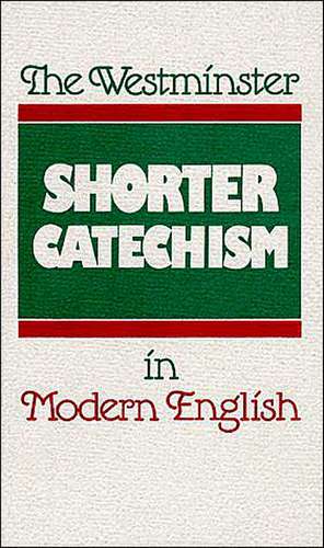 The Westminster Shorter Catechism in Modern English de Douglas Kelly