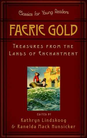 Faerie Gold: Treasures from the Lands of Enchantment de Kathryn Lindskoog