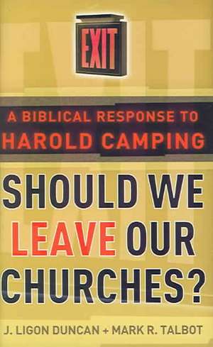 Should We Leave Our Churches?: A Biblical Response to Harold Camping de J. Ligon Duncan