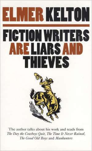 Fiction Writers Are Liars and Thieves de Elmer Keleton