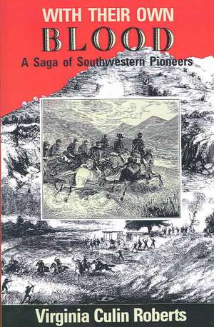 With Their Own Blood: A Saga of Southwestern Pioneers de Virginia Culin Roberts