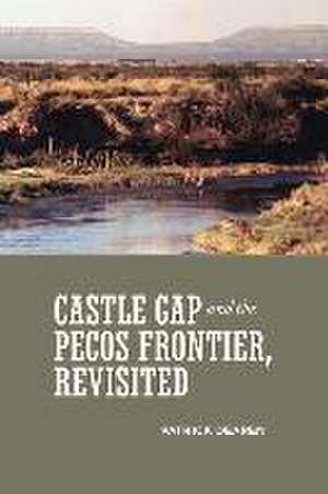 Castle Gap and the Pecos Frontier, Revisited de Elizabeth M. Willingham