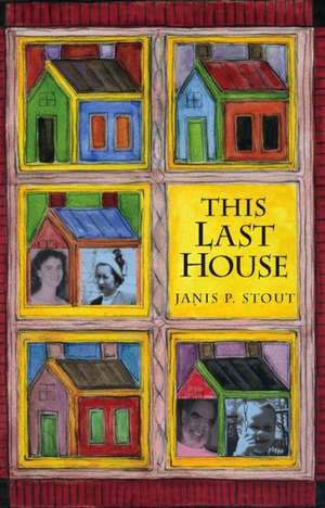 This Last House: A Retirement Memoir de Janis P. Stout