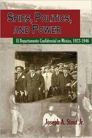 Spies, Politics, and Power: El Departamento Confidencial En Mexico de Joseph Allen Stout