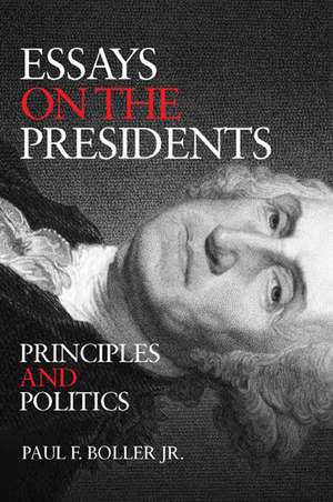 Essays on the Presidents: Principles and Politics de Paul F. Jr. Boller