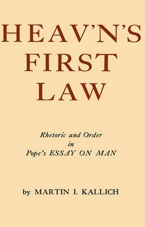 Heav'n's First Law: Rhetoric and Order in Pope's Essay on Man de Martin I. Kallich