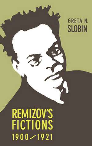 Remizov's Fictions, 1900-1921 de Greta N. Slobin