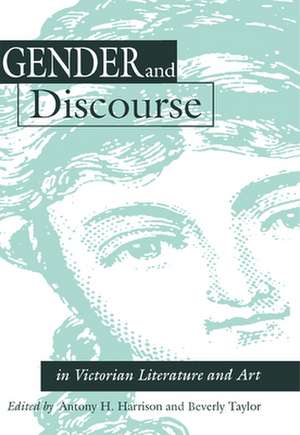 Gender and Discourse in Victorian Literature and Art de Antony H. Harrison