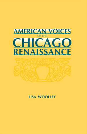 American Voices of the Chicago Renaissance de Lisa Woolley