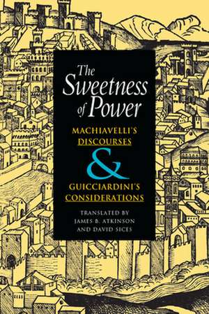 The Sweetness of Power: Machiavelli's Discourses and Guicciardini's Considerations de Niccolò Machiavelli