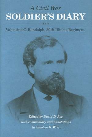 A Civil War Soldier`s Diary – Valentine C. Randolph, 39th Illinois Regiment de Valentine C. Randolph