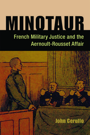 Minotaur: French Military Justice and the Aernoult-Rousset Affair de John Cerullo