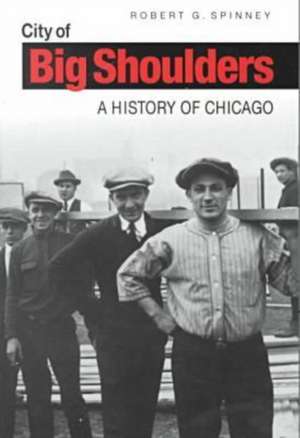 City of Big Shoulders: A History of Chicago de Robert G. Spinney