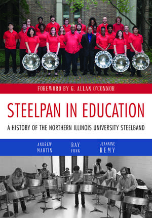 Steelpan in Education: A History of the Northern Illinois University Steelband de Andrew R. Martin