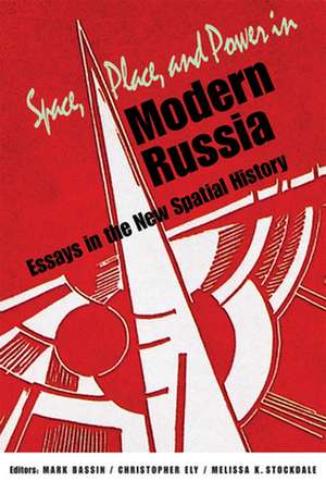 Space, Place, and Power in Modern Russia – Essays in the New Spatial History de Mark Bassin