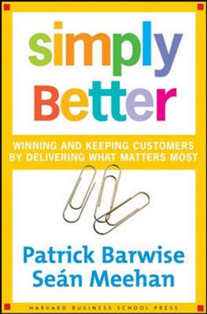 Simply Better: Winning and Keeping Customers by Delivering What Matters Most de Patrick Barwise