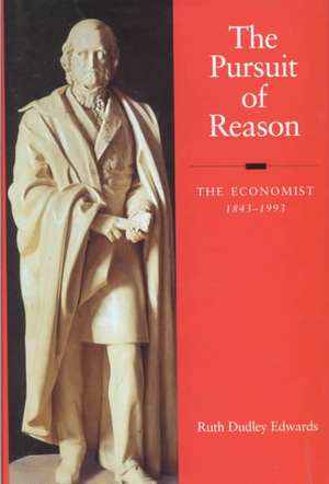 The Pursuit of Reason: The Economist 1843-1993 de Ruth Dudley Edwards