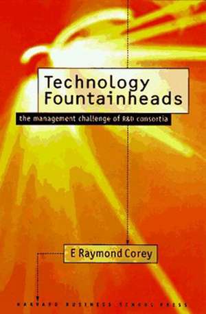 Technology Fountainheads: The Management Challenge of R&d Consortia de E. Raymond Corey