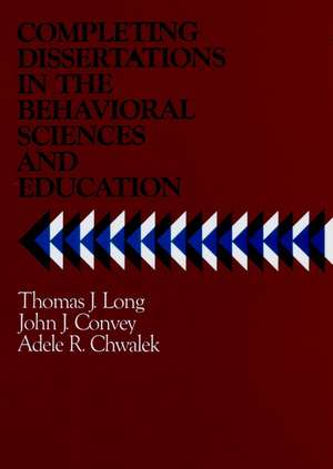 Completing Dissertations in the Behavioral Sciences & Education de TJ Long