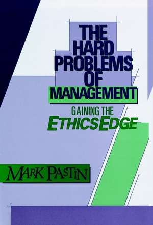 The Hard Problems of Management – Gaining the Ethics Edge de Pastin