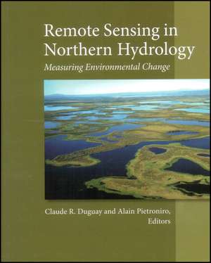 Remote Sensing in Northern Hydrology – Measuring Environmental Change, Geophysical Monograph 163 de CR Duguay