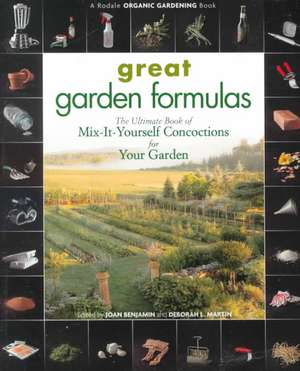 Great Garden Formulas: The Ultimate Book of Mix-It-Yourself Concoctions for Your Garden de Joan Benjamin