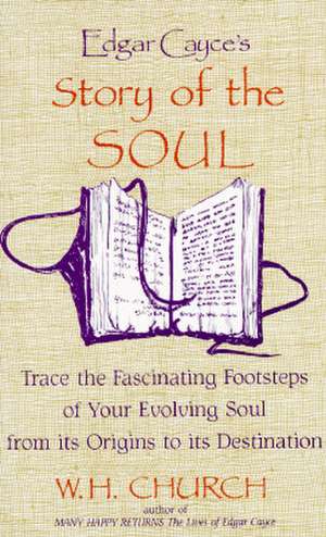 Edgar Cayce's Story of the Soul de W. H. Church