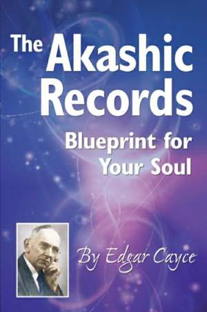 The Akashic Records: Blueprint for Your Soul de Edgar Cayce