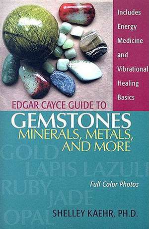 Edgar Cayce Guide to Gemstones, Minerals, Metals, and More de Shelley A. Kaehr