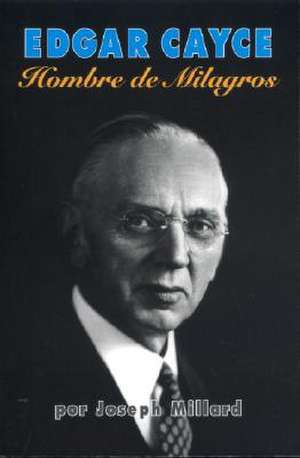 Edgar Cayce Hombre de los Milagros de Joseph Millard