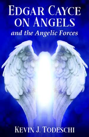 Edgar Cayce on Angels and the Angelic Forces de Kevin J. Todeschi