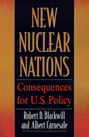 New Nuclear Nations: Consequences for U. S. Policy de Blackwill/Carnesale