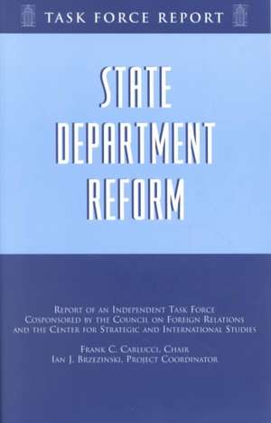 State Department Reform: Report of an Independent Task Force de Frank Charles Carlucci