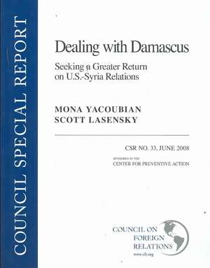 Dealing with Damascus: Seeking a Greater Return on U.S.-Syria Relations de Mona Yacoubian