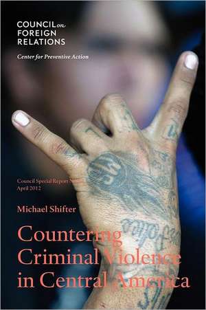 Countering Criminal Violence in Central America de Michael Shifter