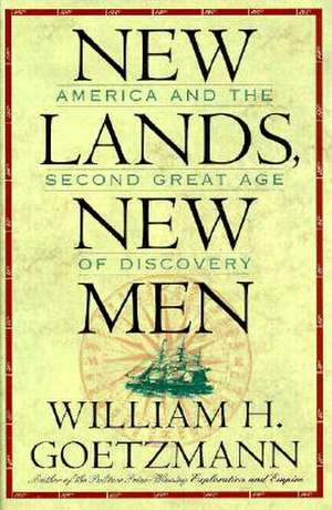 New Lands, New Men: America and the Second Great Age of Discovery de William H. Goetzmann