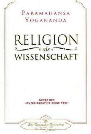 Religion als Wissenschaft de Paramahansa Yogananda