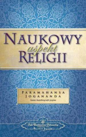 Naukowy Aspekt Religii (the Science of Religion - Polish) de Paramahansa Yogananda