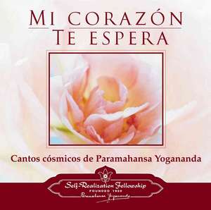 Mi Corazon Te Espera: Interpretaciones de los Cantos Cosmicos de Paramahansa Yogananda de Paramahansa Yogananda