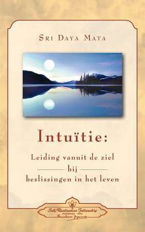 Intuition: Soul-Guidance for Life's Decisions (Dutch) de Sri Daya Mata