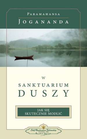 W Sanktuarium Duszy (in the Sanctuary of the Soul-Polish) de Paramahansa Yogananda