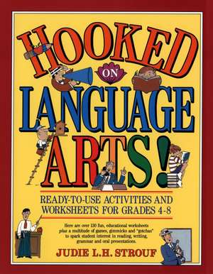 Hooked On Language Arts!: Ready–to–Use Activities and Worksheets for Grades 4–8 de Judie L. H. Strouf