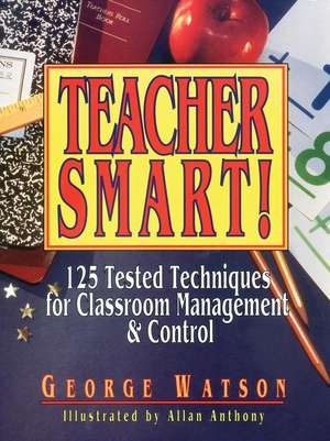 Teacher Smart – 125 Tested Techniques For Classroom Management & Control de G Watson