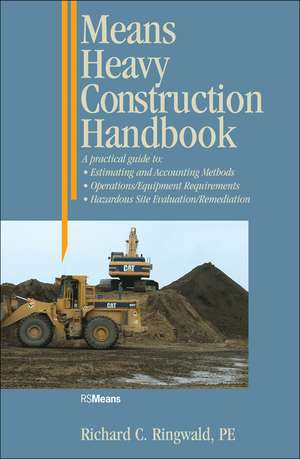 Means Heavy Construction Handbook – A Practical Guide to – Estimating and Accounting Methods; Operations/Equipment Requirements; Hazardous Site de RC Ringwald