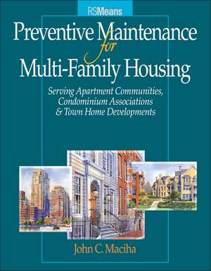 Preventative Maintenance for Multi–Family Housing – For Apartment Communities, Condominium Associations and Town Home Developments de JC Maciha