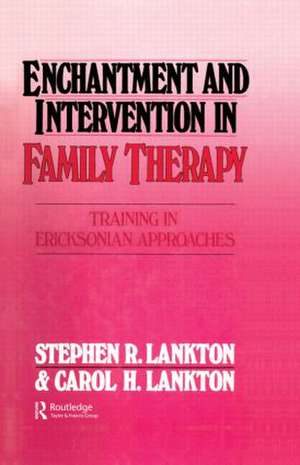 Enchantment and Intervention in Family Therapy: Training in Ericksonian Approaches de Stephen R. Lankton