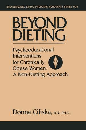 Beyond Dieting: Psychoeducational Interventions For Chronically Obese Women de Donna Ciliska