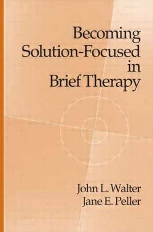 Becoming Solution-Focused In Brief Therapy de John L. Walter