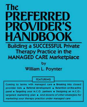 The Preferred Provider's Handbook: Building A Successful Private Therapy Practice In The Managed Care Marketplace de William L. Poynter